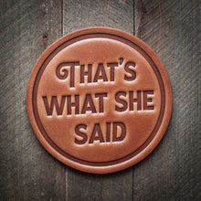 Load image into Gallery viewer, That's What She Said Leather Coaster