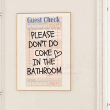 Load image into Gallery viewer, Please Don't Do Coke In The Bathroom Guest Check Wall Art