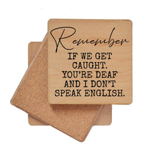 Load image into Gallery viewer, Driftless Studios - Remember If We Get Caught. You're Deaf Funny Wood Coasters