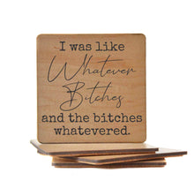 Load image into Gallery viewer, Driftless Studios - I Was Like Whatever Bitches And The Funny Wood Coasters