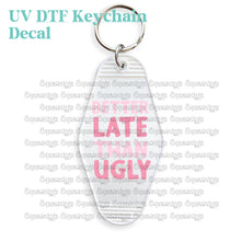 Load image into Gallery viewer, Better Late Than Ugly UV DTF Decal