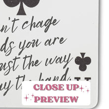 Load image into Gallery viewer, You Can't Change The Cards You Were Dealt Playing Card Print